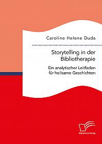 Storytelling in der Bibliotherapie. Ein analytischer Leitfaden für heilsame Geschichten