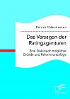 Das Versagen der Ratingagenturen: Eine Diskussion möglicher Gründe und Reformvorschläge