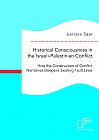 Historical Consciousness in the Israeli-Palestinian Conflict: How the Construction of Conflict Narratives Deepens Existing Fault Lines