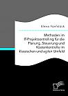 Methoden im IT-Projektcontrolling für die Planung, Steuerung und Kostenkontrolle im klassischen und agilen Umfeld