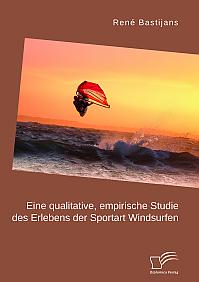 Eine qualitative, empirische Studie des Erlebens der Sportart Windsurfen