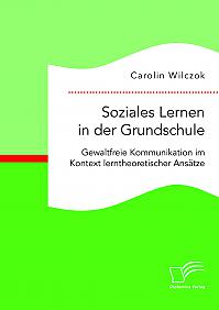 Soziales Lernen in der Grundschule: Gewaltfreie Kommunikation im Kontext lerntheoretischer Ansätze