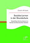 Soziales Lernen in der Grundschule: Gewaltfreie Kommunikation im Kontext lerntheoretischer Ansätze