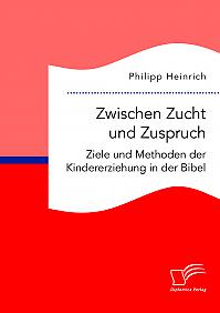 Zwischen Zucht und Zuspruch: Ziele und Methoden der Kindererziehung in der Bibel