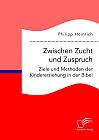 Zwischen Zucht und Zuspruch: Ziele und Methoden der Kindererziehung in der Bibel