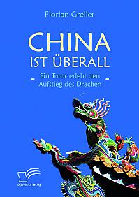 China ist überall  Ein Tutor erlebt den Aufstieg des Drachen