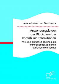 Anwendungsfelder der Blockchain bei Immobilientransaktionen. Wie eine disruptive Technologie Immobilientransaktionen revolutionieren könnte