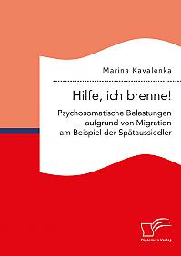 Hilfe, ich brenne! Psychosomatische Belastungen aufgrund von Migration am Beispiel der Spätaussiedler