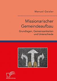 Missionarischer Gemeindeaufbau. Grundlagen, Gemeinsamkeiten und Unterschiede