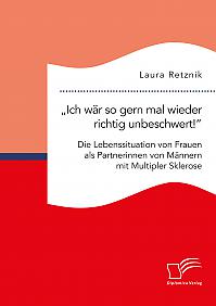 Ich wär so gern mal wieder richtig unbeschwert! Die Lebenssituation von Frauen als Partnerinnen von Männern mit Multipler Sklerose