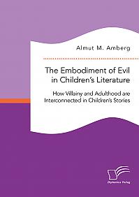 The Embodiment of Evil in Childrens Literature. How Villainy and Adulthood are Interconnected in Childrens Stories