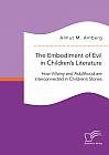 The Embodiment of Evil in Childrens Literature. How Villainy and Adulthood are Interconnected in Childrens Stories