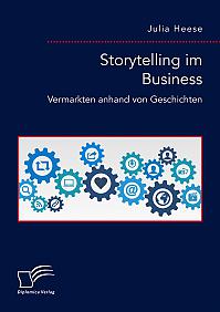 Storytelling im Business. Vermarkten anhand von Geschichten