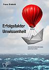 Erfolgsfaktor Unwissenheit. Unternehmenstransformation systemisch erklärt