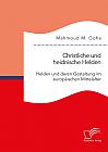 Christliche und heidnische Helden. Helden und deren Gestaltung im europäischen Mittelalter