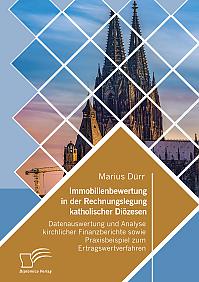 Immobilienbewertung in der Rechnungslegung katholischer Diözesen. Datenauswertung und Analyse kirchlicher Finanzberichte sowie Praxisbeispiel zum Ertragswertverfahren