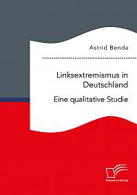 Linksextremismus in Deutschland. Eine qualitative Studie