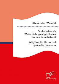 Studienreisen als Weiterbildungsmöglichkeiten für den Bestatterberuf. Religiöser, kirchlicher und spiritueller Tourismus