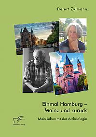 Einmal Hamburg - Mainz und zurück. Mein Leben mit der Archäologie