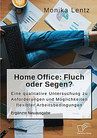 Homeoffice: Fluch oder Segen? Eine qualitative Untersuchung zu Anforderungen und Möglichkeiten flexibler Arbeitsbedingungen