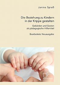 Die Beziehung zu Kindern in der Krippe gestalten. Gebärden und Gesten als pädagogische Hilfsmittel