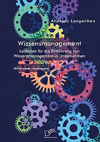 Wissensmanagement. Leitfaden für die Einführung von Wissensmanagement in Unternehmen