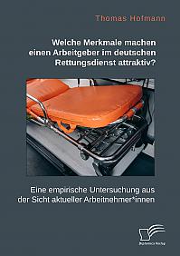 Welche Merkmale machen einen Arbeitgeber im deutschen Rettungsdienst attraktiv? Eine empirische Untersuchung aus der Sicht aktueller Arbeitnehmer*innen