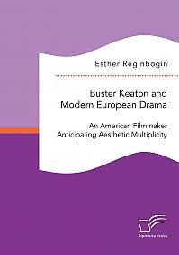 Buster Keaton and Modern European Drama. An American Filmmaker Anticipating Aesthetic Multiplicity