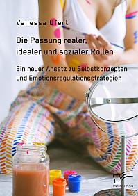 Die Passung realer, idealer und sozialer Rollen. Ein neuer Ansatz zu Selbstkonzepten und Emotionsregulationsstrategien