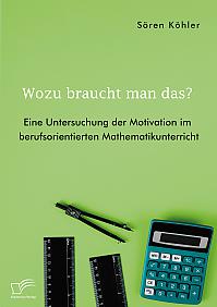 Wozu braucht man das? Eine Untersuchung der Motivation im berufsorientierten Mathematikunterricht