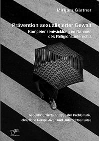 Prävention sexualisierter Gewalt. Kompetenzentwicklung im Rahmen des Religionsunterrichts