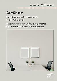 GemEinsam  Das Phänomen der Einsamkeit in der Arbeitswelt. Hintergrundwissen und Lösungsansätze für Unternehmen und Führungskräfte