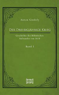 Der Dreißigjährige Krieg. Geschichte des Böhmischen Aufstandes von 1618. Band 1