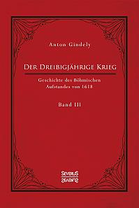 Der Dreißigjährige Krieg. Geschichte des Böhmischen Aufstandes von 1618. Band 3