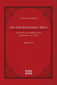 Der Dreißigjährige Krieg. Geschichte des Böhmischen Aufstandes von 1618. Band 3