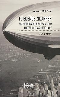 ‘Fliegende Zigarren‘ – Ein historischer Bildband der Luftschiffe Schütte-Lanz von 1909-1925
