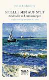 Stillleben auf Sylt  Eindrücke und Erinnerungen eines Schriftstellers