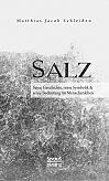 Salz. Seine Geschichte, seine Symbolik und seine Bedeutung im Menschenleben.